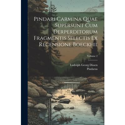 Pindari Carmina Quae Supersunt Cum Derperditorum Fragmentis Selectis Ex Recensione Boeckhii; Volume 2