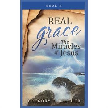 Real Grace the Miracles of Jesus