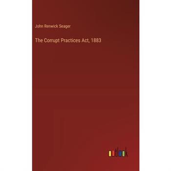 The Corrupt Practices Act, 1883
