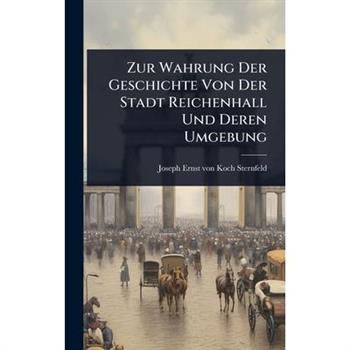 Zur Wahrung Der Geschichte Von Der Stadt Reichenhall Und Deren Umgebung