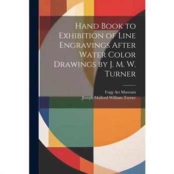 Hand Book to Exhibition of Line Engravings After Water Color Drawings by J. M. W. Turner