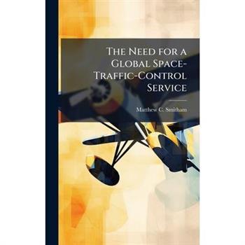 The Need for a Global Space-Traffic-Control Service