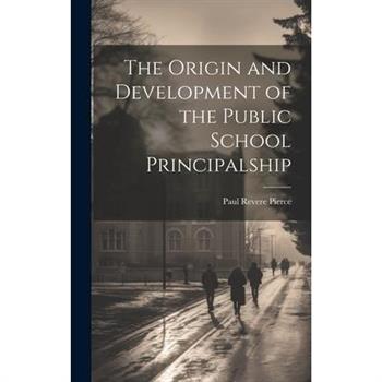 The Origin and Development of the Public School Principalship
