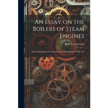 An Essay on the Boilers of Steam Engines