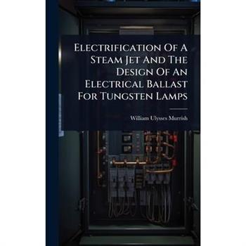 Electrification Of A Steam Jet And The Design Of An Electrical Ballast For Tungsten Lamps