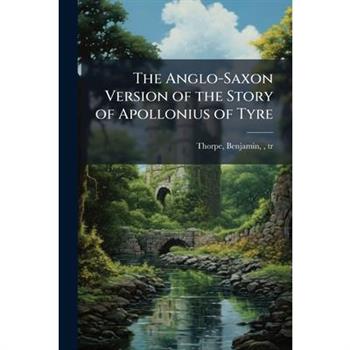 The Anglo-Saxon Version of the Story of Apollonius of Tyre