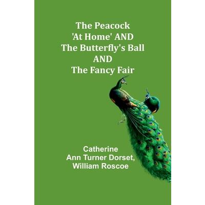 The Peacock ’At Home’ AND The Butterfly’s Ball AND The Fancy Fair
