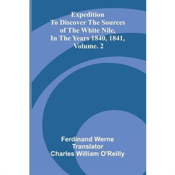 Expedition To Discover The Sources Of The White Nile, In The Years 1840, 1841, Vol. 2