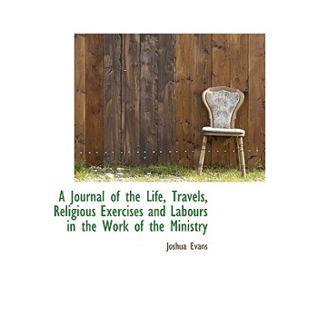 A Journal of the Life, Travels, Religious Exercises and Labours in the Work of the Ministry