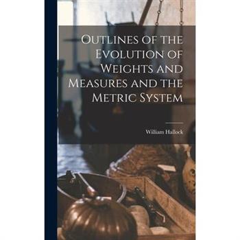 Outlines of the Evolution of Weights and Measures and the Metric System