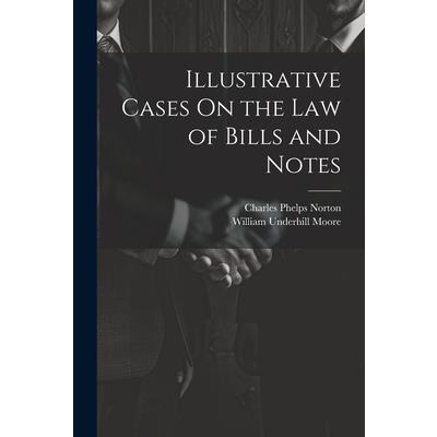 Illustrative Cases On the Law of Bills and Notes