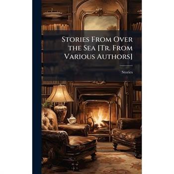 Stories From Over the Sea [Tr. From Various Authors]