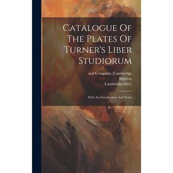 Catalogue Of The Plates Of Turner's Liber Studiorum
