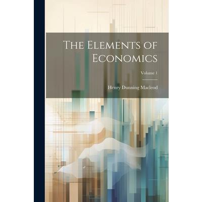 The Elements of Economics; Volume 1