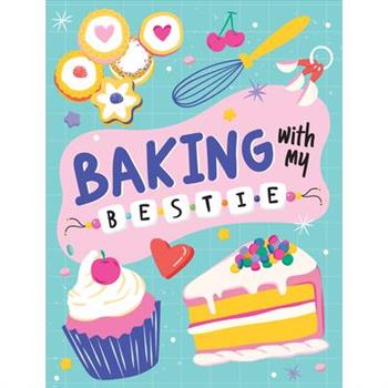 Baking with My Bestie