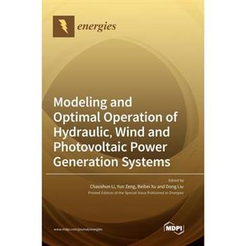 Modeling and Optimal Operation of Hydraulic, Wind and Photovoltaic Power Generation Systems Modeling and Optimal Operation of Hydraulic, Wind and Photovoltaic Power Generation Systems