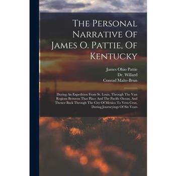 The Personal Narrative Of James O. Pattie, Of Kentucky