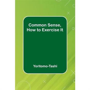 Common Sense, How To Exercise It
