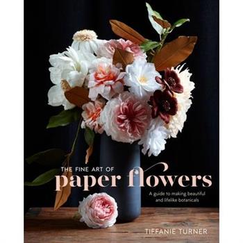 The Fine Art of Paper Flowers