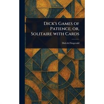 Dick's Games of Patience; or, Solitaire With Cards
