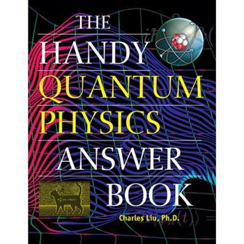 The Handy Quantum Physics Answer Book