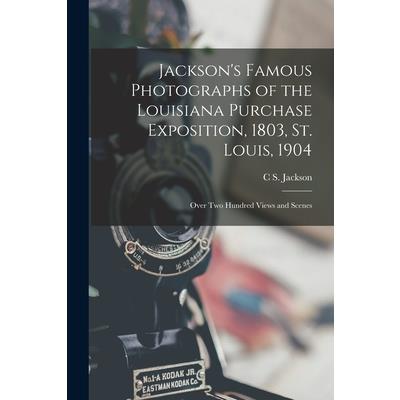 Jackson’s Famous Photographs of the Louisiana Purchase Exposition, 1803, St. Louis, 1904