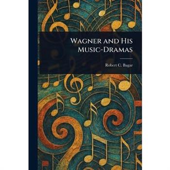 Wagner and His Music-Dramas
