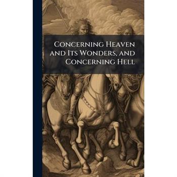 Concerning Heaven and Its Wonders, and Concerning Hell
