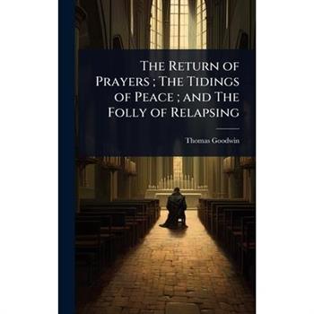 The Return of Prayers; The Tidings of Peace; and The Folly of Relapsing