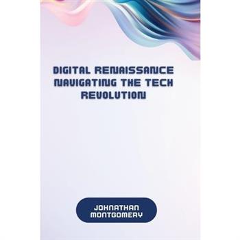 Digital Renaissance Navigating the Tech Revolution