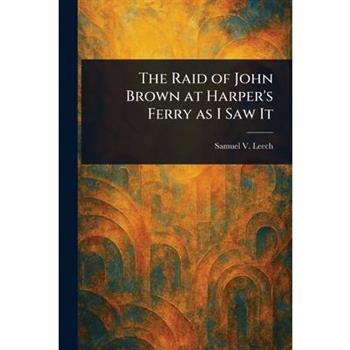 The Raid of John Brown at Harper's Ferry as I Saw It
