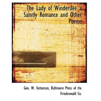 The Lady of Winderslee a Saintly Romance and Other Poems