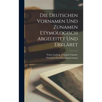 Die Deutschen Vornamen Und Zunamen Etymologisch Abgeleitet Und Erkl瓣ret