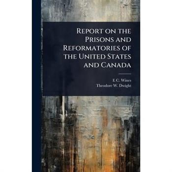 Report on the Prisons and Reformatories of the United States and Canada