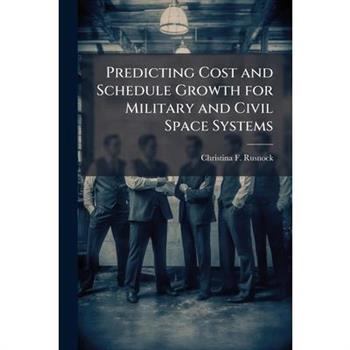 Predicting Cost and Schedule Growth for Military and Civil Space Systems