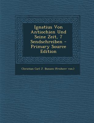 Ignatius Von Antiochien Und Seine Zeit, 7 Sendschreiben