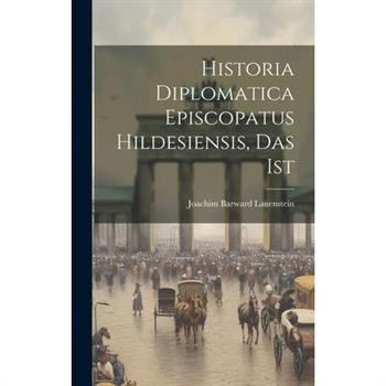 Historia Diplomatica Episcopatus Hildesiensis, Das Ist