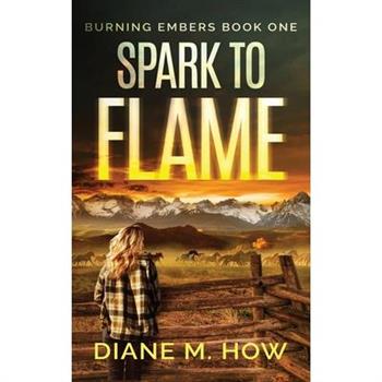 Spark to Flame Burning Embers Book One