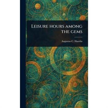 Leisure Hours Among the Gems