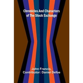 Chronicles and Characters of the Stock Exchange