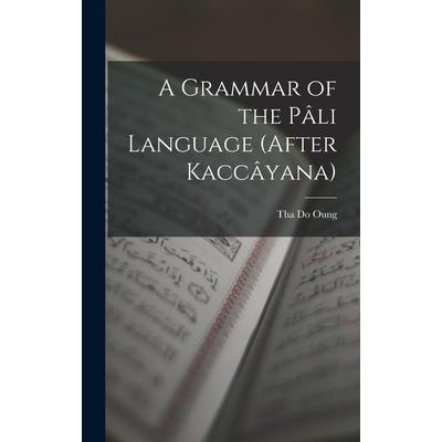 A Grammar of the P璽li Language (After Kacc璽yana)
