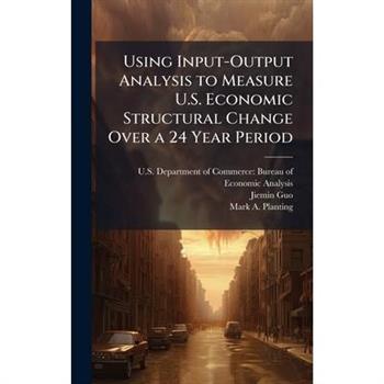 Using Input-Output Analysis to Measure U.S. Economic Structural Change Over a 24 Year Period