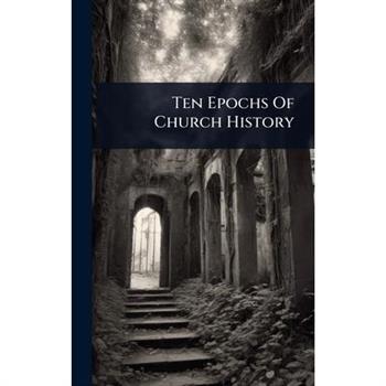 Ten Epochs Of Church History