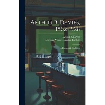 Arthur B. Davies, 1862-1928; a Centennial Exhibition