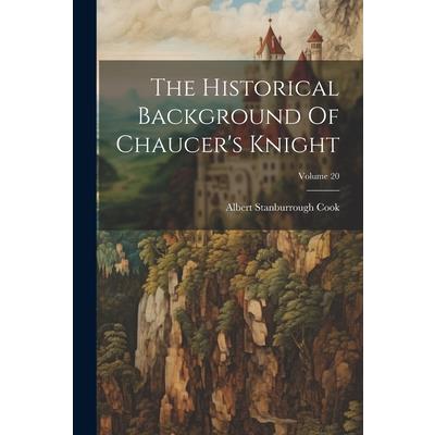 The Historical Background Of Chaucer's Knight; Volume 20