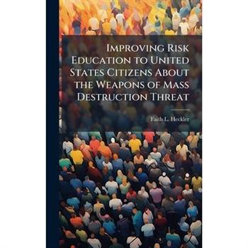 Improving Risk Education to United States Citizens About the Weapons of Mass Destruction Threat