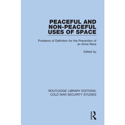 Peaceful and Non-Peaceful Uses of SpaceProblems of Definition for the Prevention of an Arm