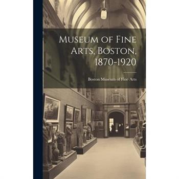 Museum of Fine Arts, Boston, 1870-1920