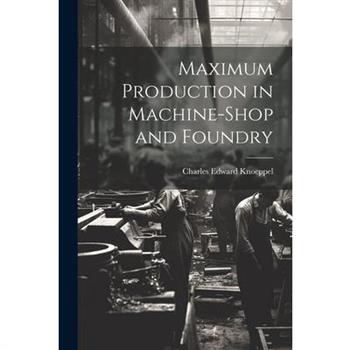 Maximum Production in Machine-Shop and Foundry
