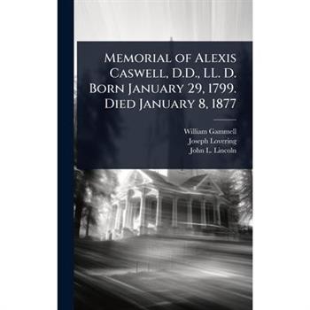 Memorial of Alexis Caswell, D.D., LL. D. Born January 29, 1799. Died January 8, 1877